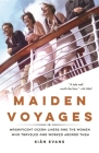 Maiden Voyages: Magnificent Ocean Liners and the Women Who Traveled and Worked Aboard Them By Siân Evans Cover Image