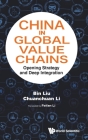 China in Global Value Chains: Opening Strategy and Deep Integration By Bin Liu (Editor), Chuanchuan Li (Editor), Feifan Li (Translator) Cover Image