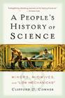 A People's History of Science: Miners, Midwives, and Low Mechanicks By Clifford D. Conner Cover Image