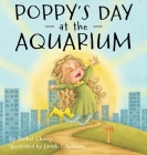 Poppy's Day at the Aquarium By Rachel Cherry, Laraib I. Sukhera (Illustrator) Cover Image
