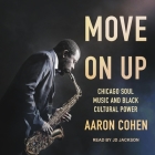 Move on Up Lib/E: Chicago Soul Music and Black Cultural Power By Jd Jackson (Read by), Aaron Cohen Cover Image