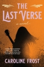 The Last Verse: A Novel By Caroline Frost Cover Image