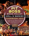 Pit Boss Wood Pellet Grill & Smoker Cookbook 2022: The Advanced and Beginners Recipes to Make Stunning Meals with Your Family and Showing Your Skills By Joyce Callender Cover Image