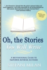 Oh, the Stories You Will Write: A Motivational Guide to Empower Aspiring Authors Cover Image