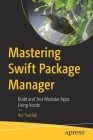 Mastering Swift Package Manager: Build and Test Modular Apps Using Xcode Cover Image