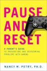 Pause and Reset: A Parent's Guide to Preventing and Overcoming Problems with Gaming By Nancy M. Petry Cover Image