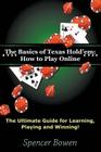 The Basics of Texas Hold'em: How to Play Online: The Ultimate Guide for Learning, Playing and Winning! By Spencer Bowen Cover Image