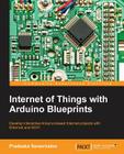 Internet of Things with Arduino Blueprints By Pradeeka Seneviratne Cover Image
