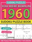 You Were Born In 1960: Sudoku Puzzle Book: Sudoku Puzzle Book For Adults Large Print Sudoku Game Holiday Fun-Easy To Hard Sudoku Puzzles By Muwshin Mawra Publishing Cover Image
