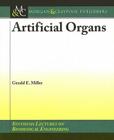 Artifical Organs (Synthesis Lectures on Biomedical Engineering #4) By Gerald E. Miller Cover Image