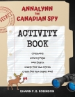 Annalynn the Canadian Spy Activity Book By Shawn P. B. Robinson Cover Image