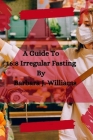 A Guide To 16: 8 Irregular Fasting: For Women Over 30 and above By Barbara J. Williams Cover Image