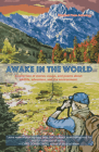 Awake in the World, Volume One: A Collection of Stories, Essays and Poems about Wildlife, Adventure and the Environment By Daniel J. Rice (Editor), Sean Prentiss (Contribution by), Tyler Dunning (Contribution by) Cover Image