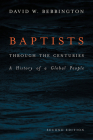 Baptists Through the Centuries: A History of a Global People By David W. Bebbington Cover Image