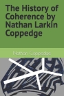 The History of Coherence by Nathan Larkin Coppedge Cover Image