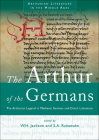 The Arthur of the Germans: The Arthurian Legend in Medieval German and Dutch Literature (Arthurian Literature in the Middle Ages) By W. H. Jackson (Editor), S. A. Ranawake (Editor) Cover Image