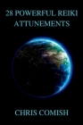 28 Powerful Reiki Attunements By Chris Comish Cover Image