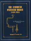 The American Patented Brace 1829-1924: An Illustrated Directory of Patents By Ronald W. Pearson Cover Image
