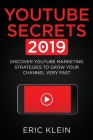 YouTube Secrets 2019: Discover YouTube Marketing Strategies to Grow Your Channel Very Fast Cover Image
