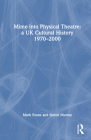 Mime Into Physical Theatre: A UK Cultural History 1970-2000 By Mark Evans, Simon Murray Cover Image