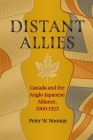 Distant Allies: Canada and the Anglo - Japanese Alliance, 1900 - 1923 By Peter W. Noonan Cover Image