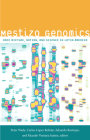 Mestizo Genomics: Race Mixture, Nation, and Science in Latin America By Peter Wade (Editor) Cover Image