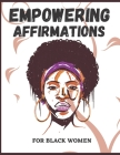 Empowering Affirmations For Black Women: An Emotional Self Care Notebook Journal To Boost Your Confidance, Self-Love And Daily Affirmations By T. Designing Cover Image