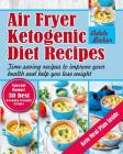 Air Fryer Ketogenic Diet Recipes: Time-saving recipes to improve your health and help you lose weight (Keto Diet, Ketogenic Air Fryer Cookbook, Air Fr By Adele Baker Cover Image