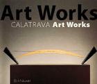 Santiago Calatrava Art Works: A Laboratory of Ideas, Forms and Structures By Michael Levin Cover Image