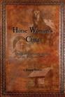 Horse Woman's Child: A Novel About Clashing Cultures on the American Frontier Cover Image