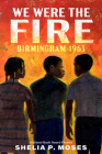 We Were the Fire: Birmingham 1963 Cover Image
