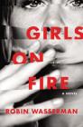Girls on Fire: A Novel By Robin Wasserman Cover Image