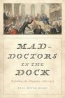 Mad-Doctors in the Dock: Defending the Diagnosis, 1760-1913 By Joel Peter Eigen Cover Image