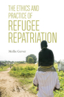 The Ethics and Practice of Refugee Repatriation By Mollie Gerver Cover Image
