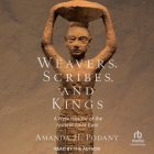 Weavers, Scribes, and Kings: A New History of the Ancient Near East By Amanda H. Podany, Amanda H. Podany (Read by) Cover Image