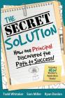 The Secret Solution: How One Principal Discovered the Path to Success By Todd Whitaker, Sam Miller, Ryan Donlan Cover Image