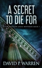 A Secret to Die For By David P. Warren Cover Image