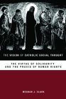 The Vision of Catholic Social Thought: The Virtue of Solidarity and the Praxis of Human Rights Cover Image