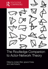 The Routledge Companion to Actor-Network Theory By Anders Blok (Editor), Celia Roberts (Editor), Ignacio Farias (Editor) Cover Image