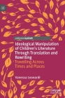 Ideological Manipulation of Children's Literature Through Translation and Rewriting: Travelling Across Times and Places By Vanessa Leonardi Cover Image
