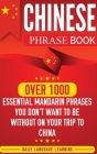 Chinese Phrase Book: Over 1000 Essential Mandarin Phrases You Don't Want to Be Without on Your Trip to China By Daily Language Learning Cover Image