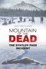 Mountain of the Dead: The Dyatlov Pass Incident By Keith McCloskey Cover Image