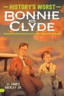 Bonnie and Clyde (History's Worst ) By James Buckley, Jr. Cover Image