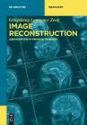 Image Reconstruction: Applications in Medical Sciences (de Gruyter Textbook) By Gengsheng Lawrence Zeng Cover Image