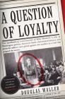 A Question of Loyalty By Douglas C. Waller Cover Image