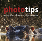 Phototips: Principles of Nature Photography By Heinrich Van Den Berg (Photographer), Philip And Ingrid Van Den Berg Cover Image