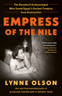 Empress of the Nile: The Daredevil Archaeologist Who Saved Egypt's Ancient Temples from Destruction By Lynne Olson Cover Image