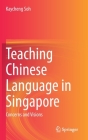 Teaching Chinese Language in Singapore: Concerns and Visions By Kaycheng Soh Cover Image