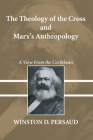 The Theology of the Cross and Marx's Anthropology: A View from the Caribbean (Jonathan Edwards Classic Studies) By Winston D. Persaud Cover Image