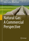 Natural Gas: A Commercial Perspective By Andrej Pustisek, Michael Karasz Cover Image